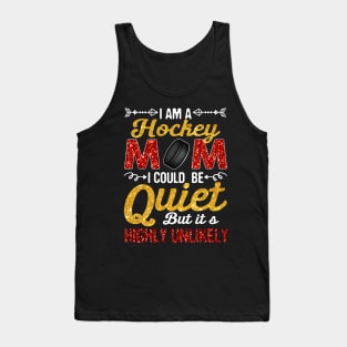 I_m A Hockey Mom I Could Be Quiet But Highly Unlikely Tank Top